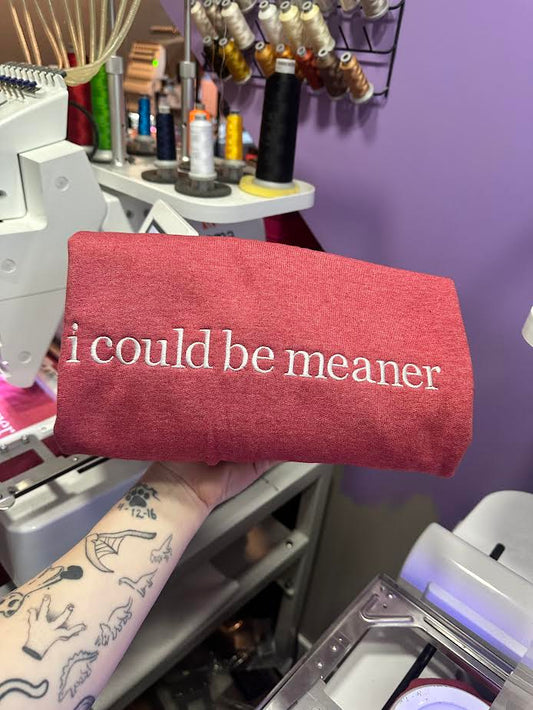 I Could Be Meaner Crewneck