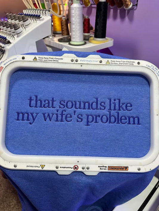 That Sounds Like My Wife's Problem Crewneck