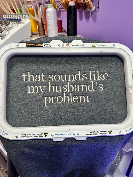 That Sounds Like My Husband's Problem Crewneck