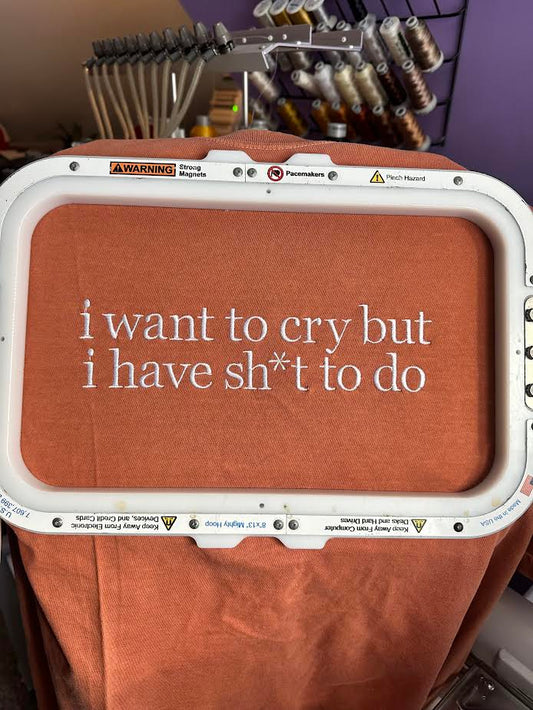 I Want to Cry But I Have Sh*t to do Tee