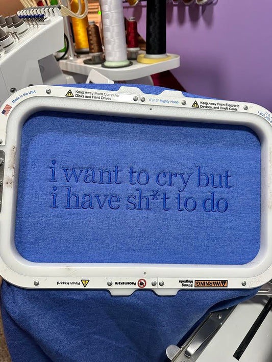 I Want to Cry but I Have Sh*t to Do Crewneck