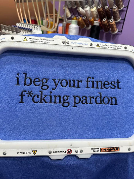 I Beg Your Finest F*cking Pardon Crewneck