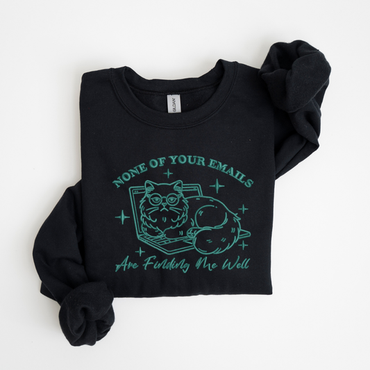 None of Your Emails are Finding Me Well Crewneck