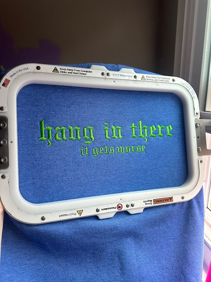 Hang in There It Gets Worse Crewneck